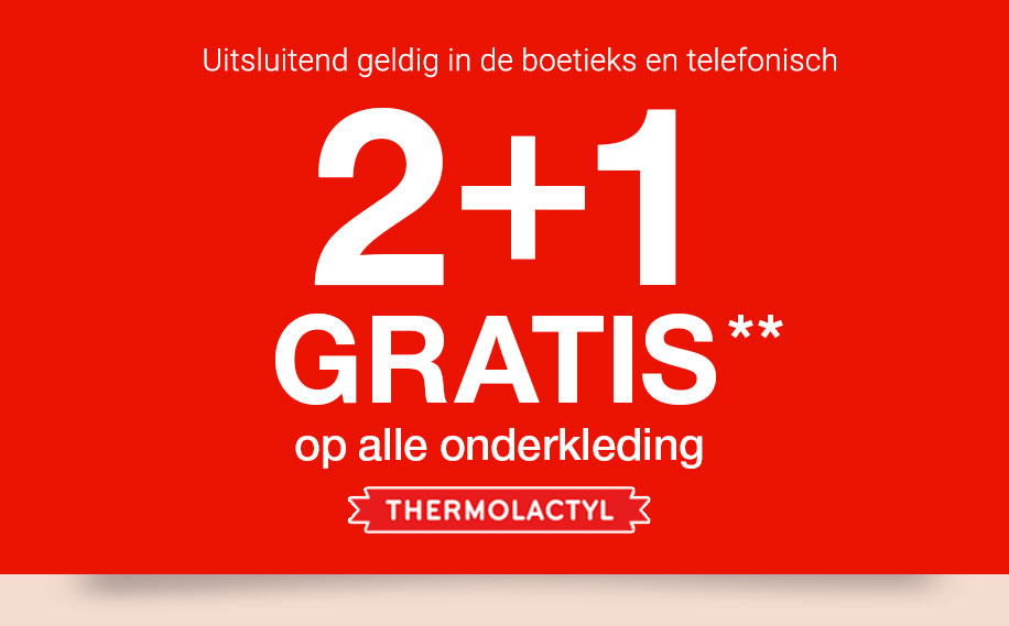 Uitsluitend geldig inde boetieks en telefonisch. 2+1 GRATIS** op alle onderkleding Thermolactyl