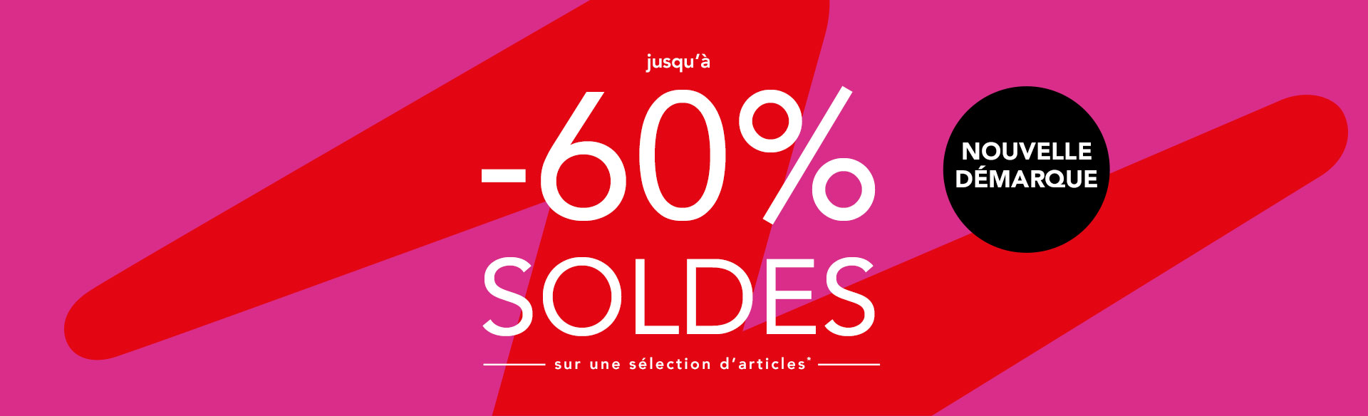 SOLDES Nouvelle démarque jusqu'à -60% sur une sélection d'articles*