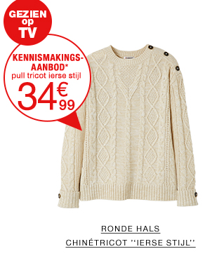 GEZIEN OP TV - KENNISMAKINGS-AANBOD : pull chinétricot ierse stijl à 34€99 - ronde hals chinétricot ierse stijl >