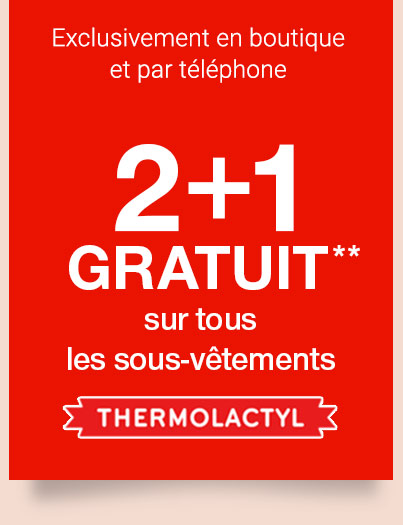 Exclusivement en boutique et par téléphone. 2+1 GRATUIT** sur tous les sous-vêtements Thermolactyl