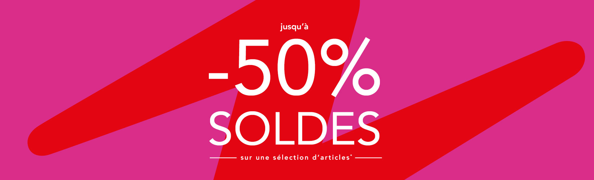 SOLDES Jusqu'à -50% sur une sélection d'articles*