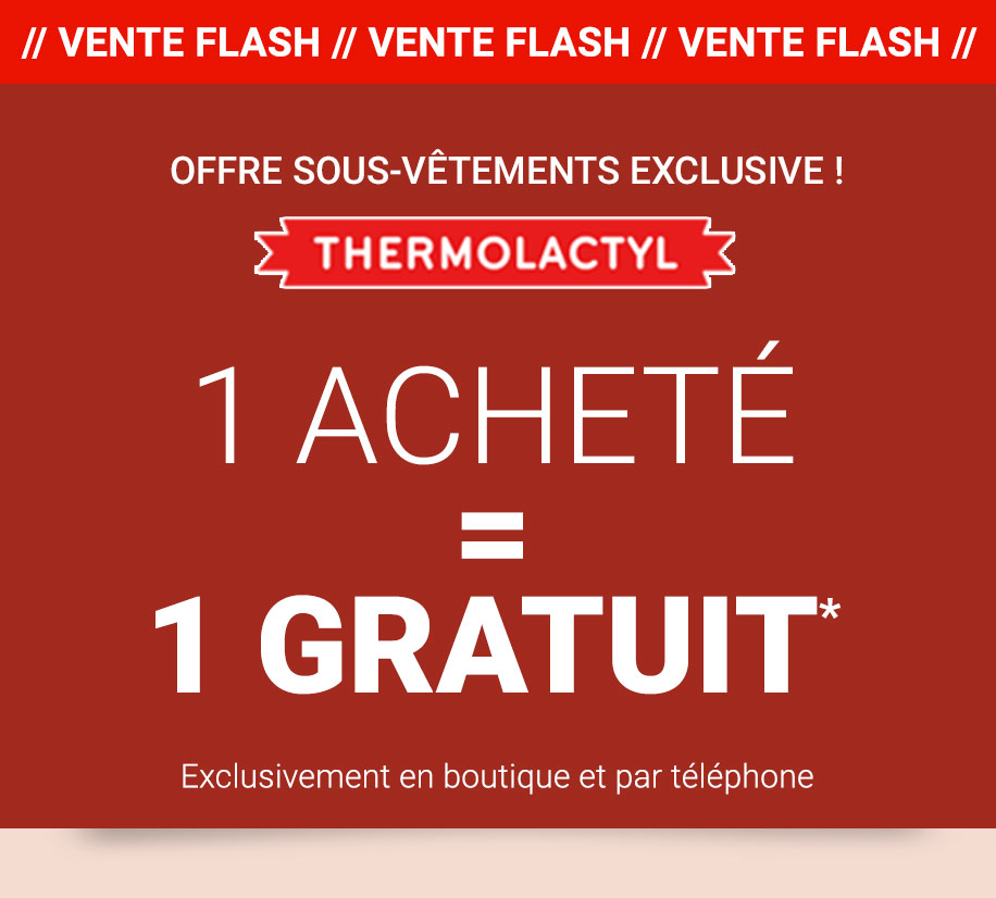 OFFRE EXCLUSIVE SOUS-VÊTEMENTS THERMOLACTYL 1 acheté = 1 gratuit* Exclusivement en boutique et par téléphone.