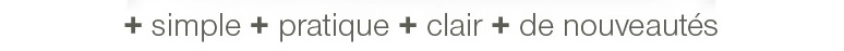+ simple + pratique + clair + de nouveautés