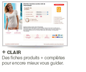 + CLAIR - Des fiches produits + complètes pour encore mieux vous guider.