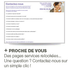 + PROCHE DE VOUS - Des pages services relookées... Une question ? Contactez-nous sur un simple clic !