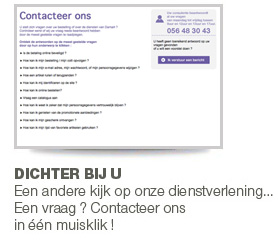 DICHTER BIJ U - Een andere kijk op onze dienstverlening... Een vraag ? Contacteer ons in één muisklik !