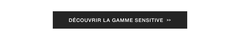 Découvrir la gamme Sensitive >>