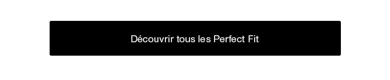 Découvrir tous les Perfect Fit