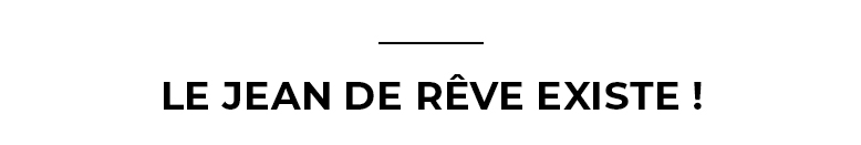 Le jean de rêve existe !