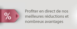 Profiter en direct de nos meilleures réductions et nombreux avantages